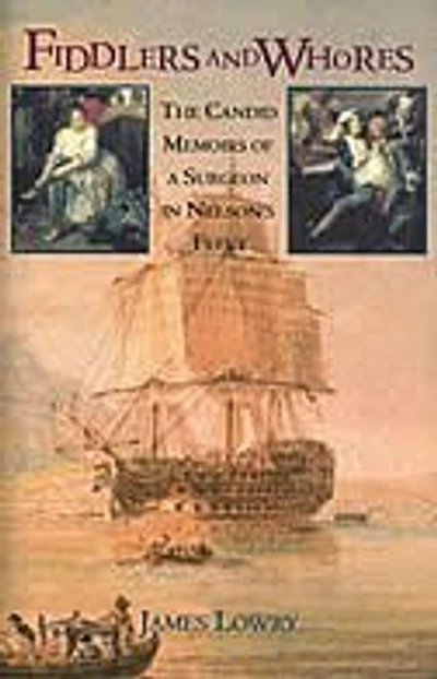 Fiddlers and Whores: The Candid Memoirs of a Surgeon Nelson's Fleet