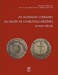 Les monnaies lorraines du Musée de Charleville-Mézières (Xe-XVIIIe siècle)
