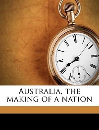 Australia, The Making Of A Nation