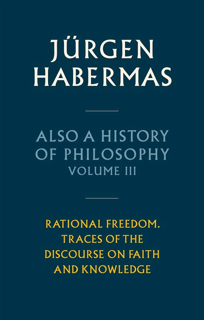 Also a History of Philosophy, Volume 3: Rational Freedom. Traces the Discourse on Faith and Knowledge