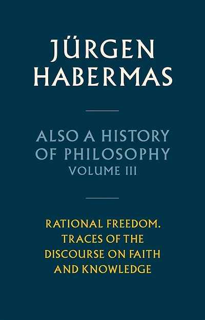 Also a History of Philosophy, Volume 3: Rational Freedom. Traces the Discourse on Faith and Knowledge