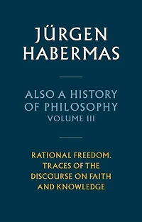 Also a History of Philosophy, Volume 3: Rational Freedom. Traces the Discourse on Faith and Knowledge