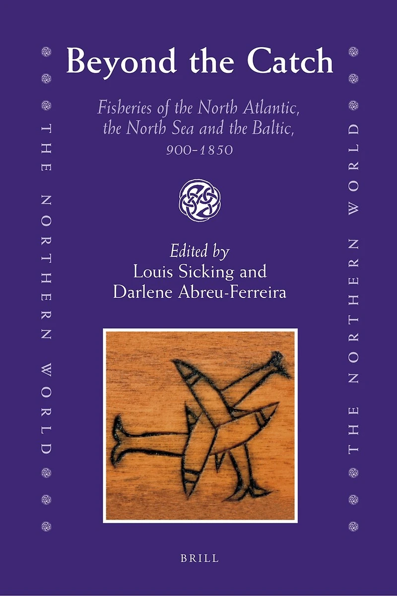 Beyond the Catch: Fisheries of the North Atlantic, the North Sea and the Baltic, 900-1850