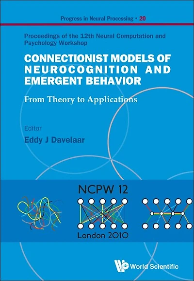 Connectionist Models Of Neurocognition And Emergent Behavior: From Theory To Applications - Proceedings Of The 12th Neural Computation And Psychology Workshop