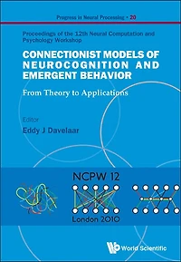 Connectionist Models Of Neurocognition And Emergent Behavior: From Theory To Applications - Proceedings Of The 12th Neural Computation And Psychology Workshop
