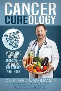 Cancer Cureology: The Ultimate Survivor's Holistic Guide: Integrative, Natural, Anti-Cancer Answers: Science And Truth