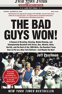 the Bad Guys Won: a Season of Brawling, Boozing, Bimbo Chasing, and Championship Baseball with Straw, Doc, Mookie, Nails, Kid, Rest 1986 Mets, Rowdiest Team Ever to Put on New York Uniform--and Maybe Best