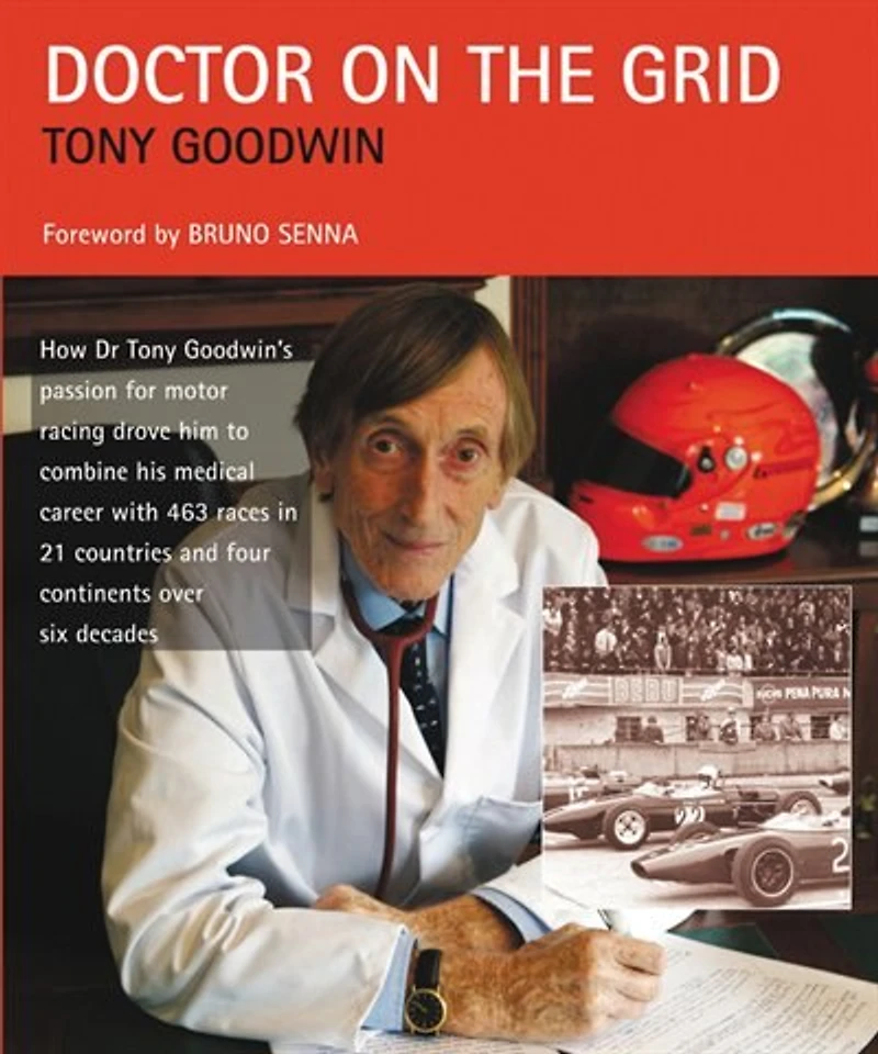 Doctor On The Grid: How Dr Tony Goodwin's Passion For Motor Racing Drove Him To Combine His Medical Career With 463 Race