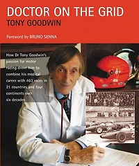 Doctor On The Grid: How Dr Tony Goodwin's Passion For Motor Racing Drove Him To Combine His Medical Career With 463 Race