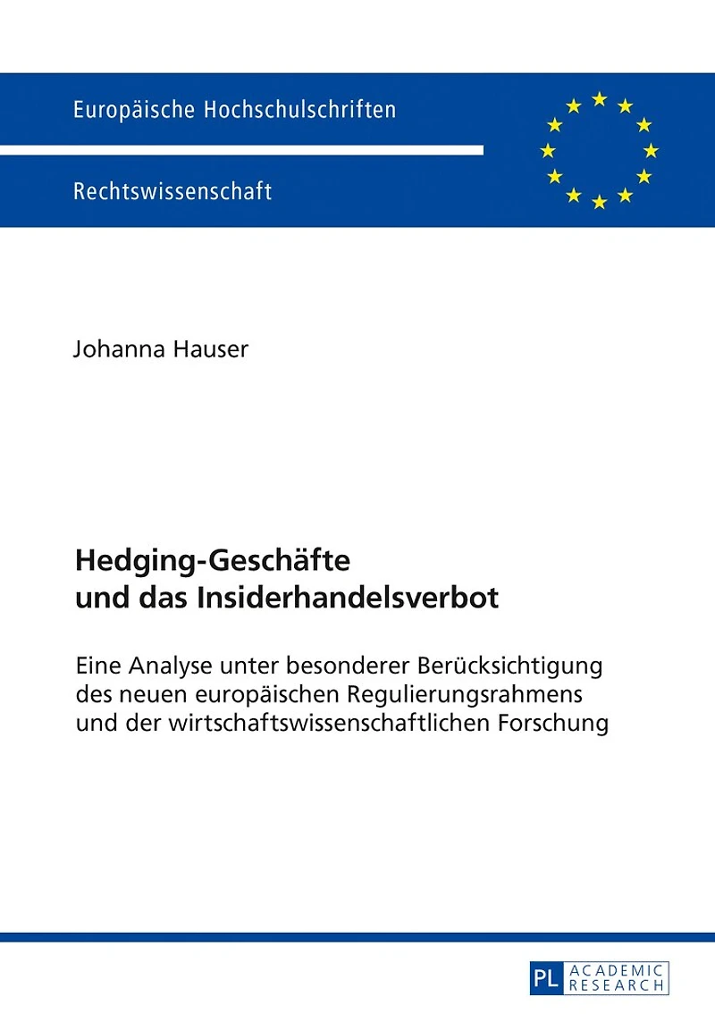 Hedging-Geschaefte und das Insiderhandelsverbot: Eine Analyse unter besonderer Beruecksichtigung des neuen europaeischen Regulierungsrahmens der wirtschaftswissenschaftlichen Forschung