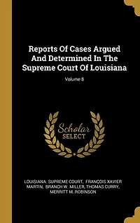 Reports Of Cases Argued And Determined In The Supreme Court Of Louisiana; Volume 8
