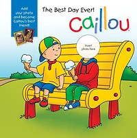 Caillou: The Best Day Ever!: With Photo Inserts