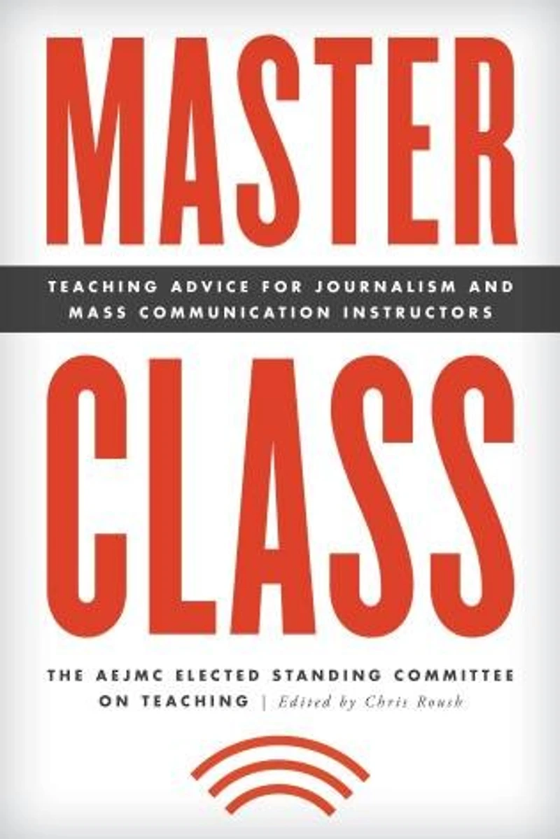 Master Class: Teaching Advice For Journalism And Mass Communication Instructors