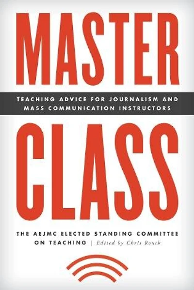 Master Class: Teaching Advice For Journalism And Mass Communication Instructors