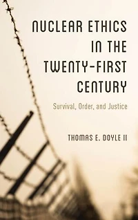 Nuclear Ethics the Twenty-First Century: Survival, Order, and Justice