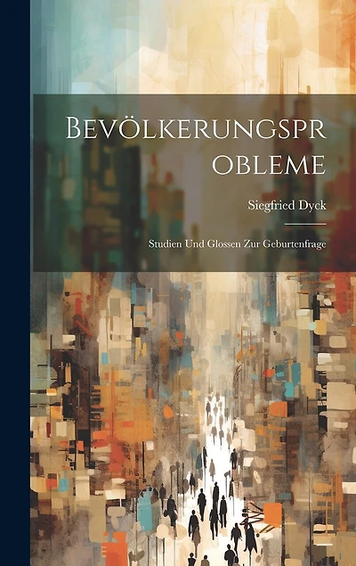 Bevölkerungsprobleme: Studien Und Glossen Zur Geburtenfrage