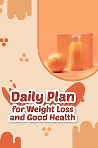 Daily Plan For Weight Loss And Good Health: Smoothie Blends For Weight Loss