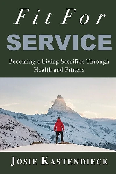 Fit For Service: Becoming a Living Sacrifice Through Health and Fitness