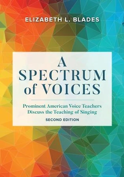 A Spectrum of Voices: Prominent American Voice Teachers Discuss the Teaching Singing