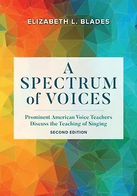 A Spectrum of Voices: Prominent American Voice Teachers Discuss the Teaching Singing