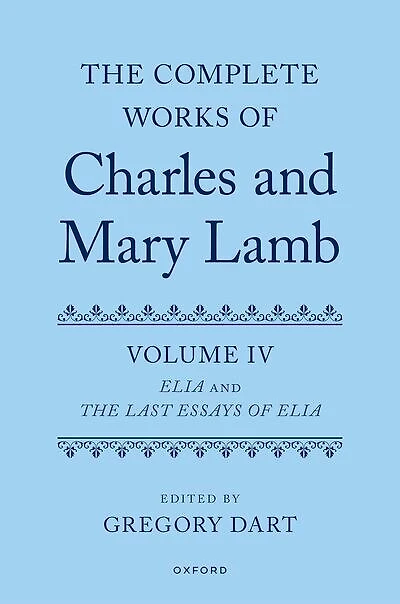 Complete Works of Charles and Mary Lamb Volume 4: Essays of Elia and Last Essays of Elia