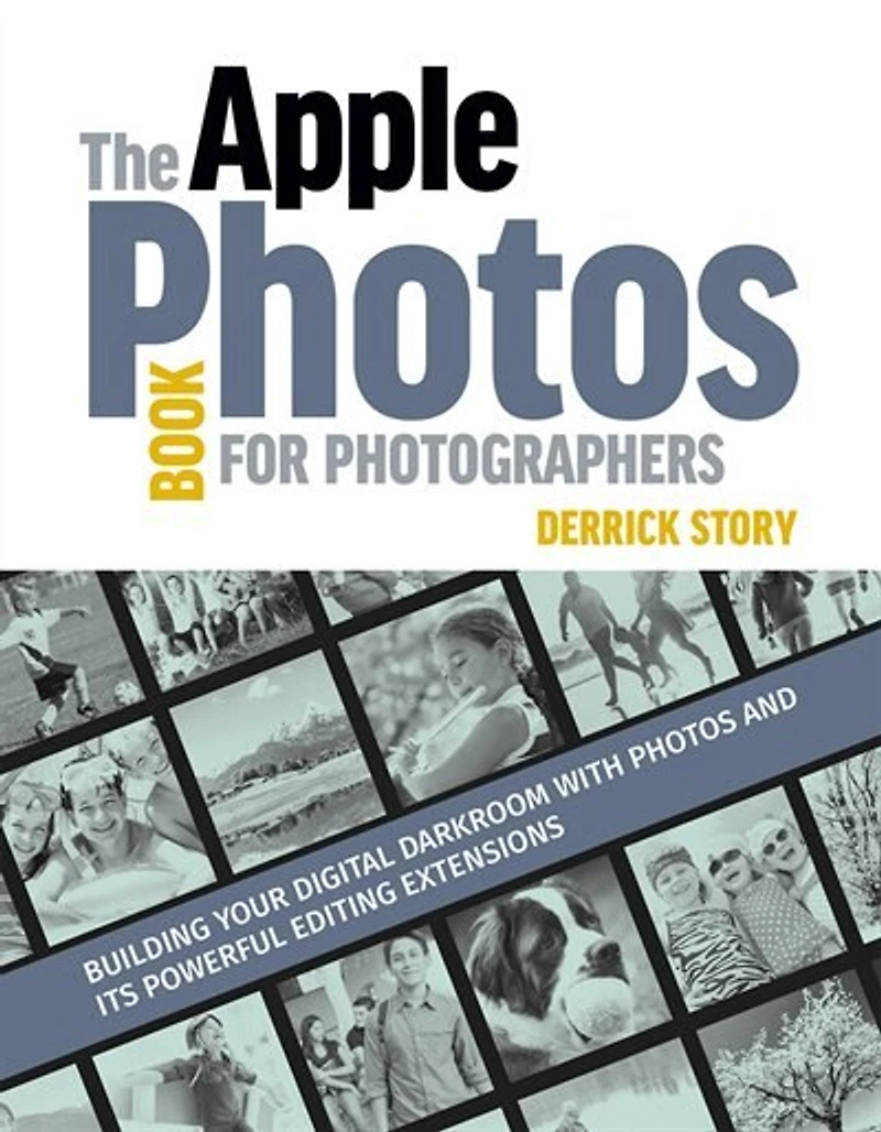 The Apple Photos Book For Photographers: Building Your Digital Darkroom With And Its Powerful Editing Extensions