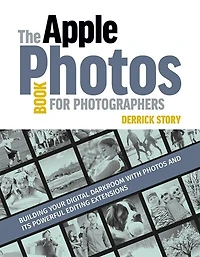 The Apple Photos Book For Photographers: Building Your Digital Darkroom With And Its Powerful Editing Extensions