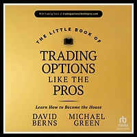 the Little Book of Trading Options Like Pros: Learn How to Become House