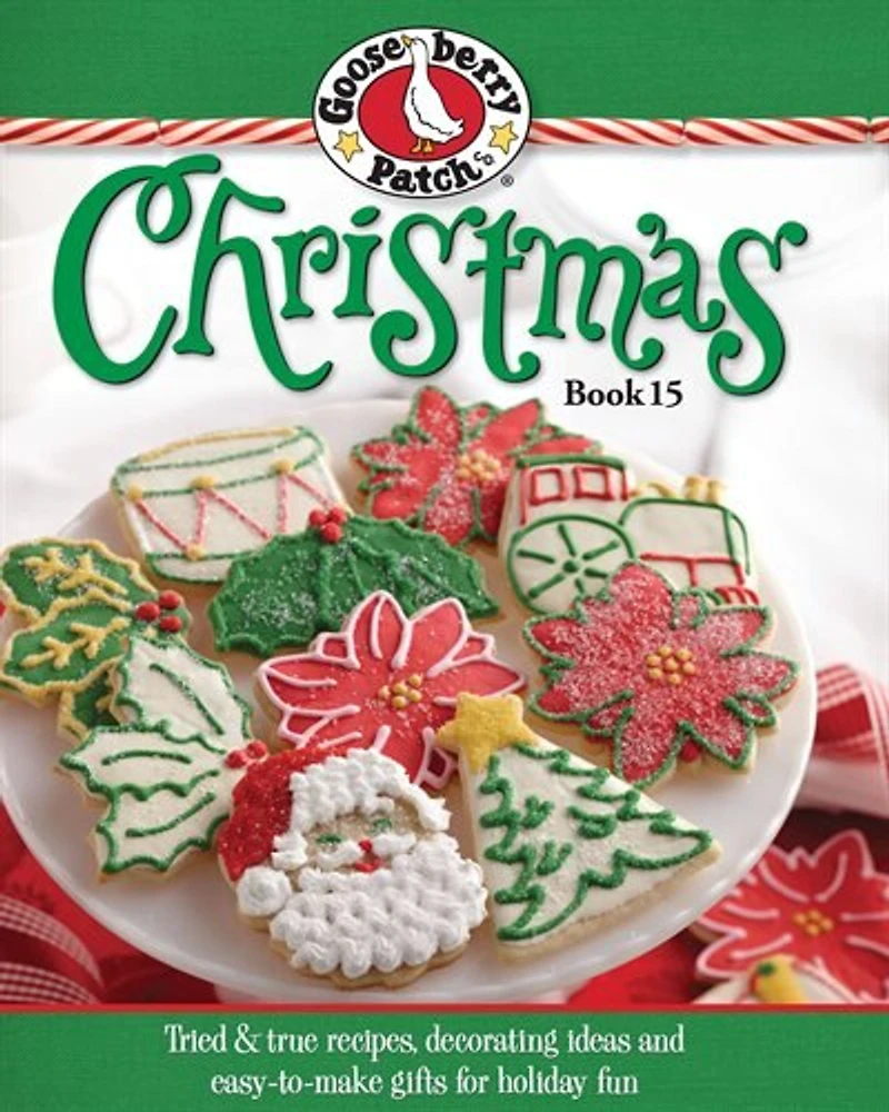 Gooseberry Patch Christmas Book 15: Tried & True Recipes, Decorating Ideas And Easy-to-make Gifts For Holiday Fun