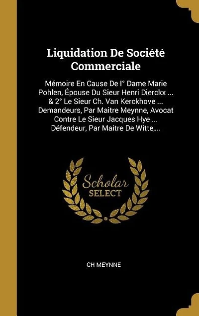 Liquidation De Société Commerciale: Mémoire En Cause I° Dame Marie Pohlen, Épouse Du Sieur Henri Dierckx ... & 2° Le Ch. Van K