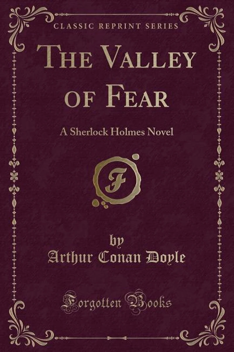 The Valley of Fear: A Sherlock Holmes Novel (Classic Reprint)