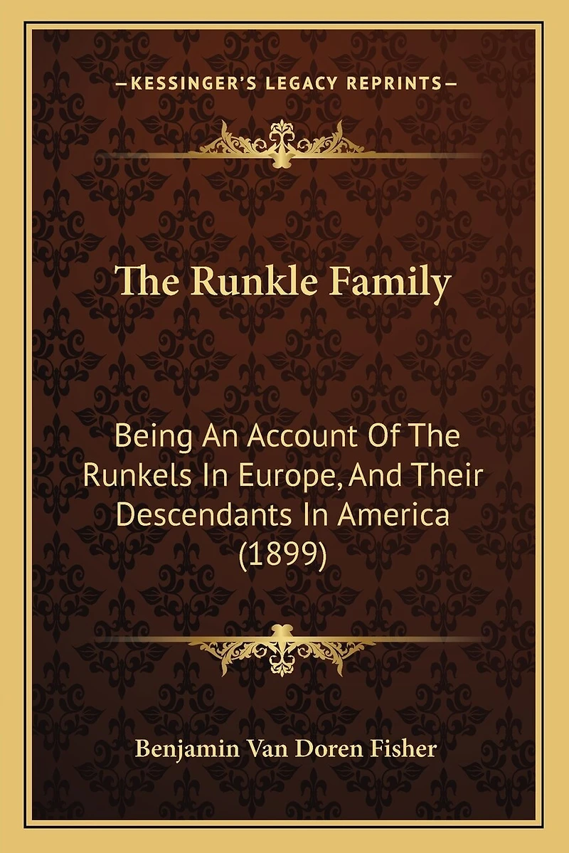 the Runkle Family: Being an Account of Runkels Europe, and Their Descendants America