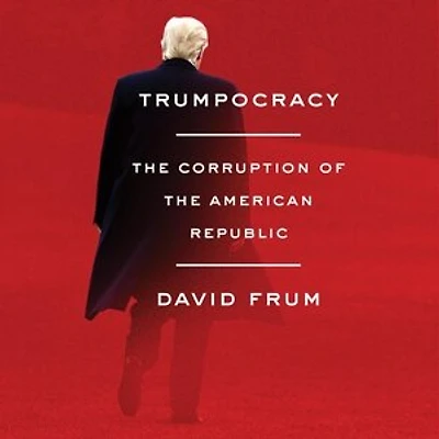 Trumpocracy: The Corruption Of American Republic