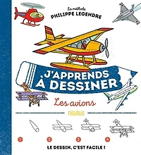 J'apprends à dessiner les avions: la méthode Philippe Legendre