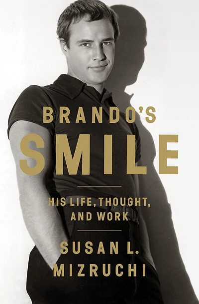 Brando's Smile: His Life Thought And Work
