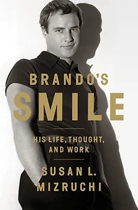 Brando's Smile: His Life Thought And Work