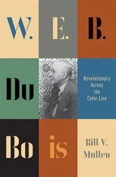 W. E. B. Du Bois: Revolutionary Across The Color Line