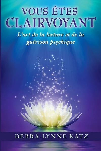 Vous Etes Clairvoyant: L'art de la lecture et de la guerison psychique