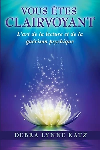 Vous Etes Clairvoyant: L'art de la lecture et de la guerison psychique