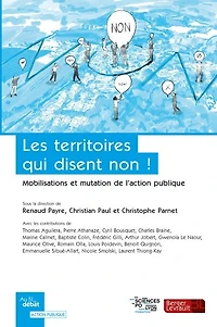 Les territoires qui disent non !: mobilisations et mutations de l'action publique
