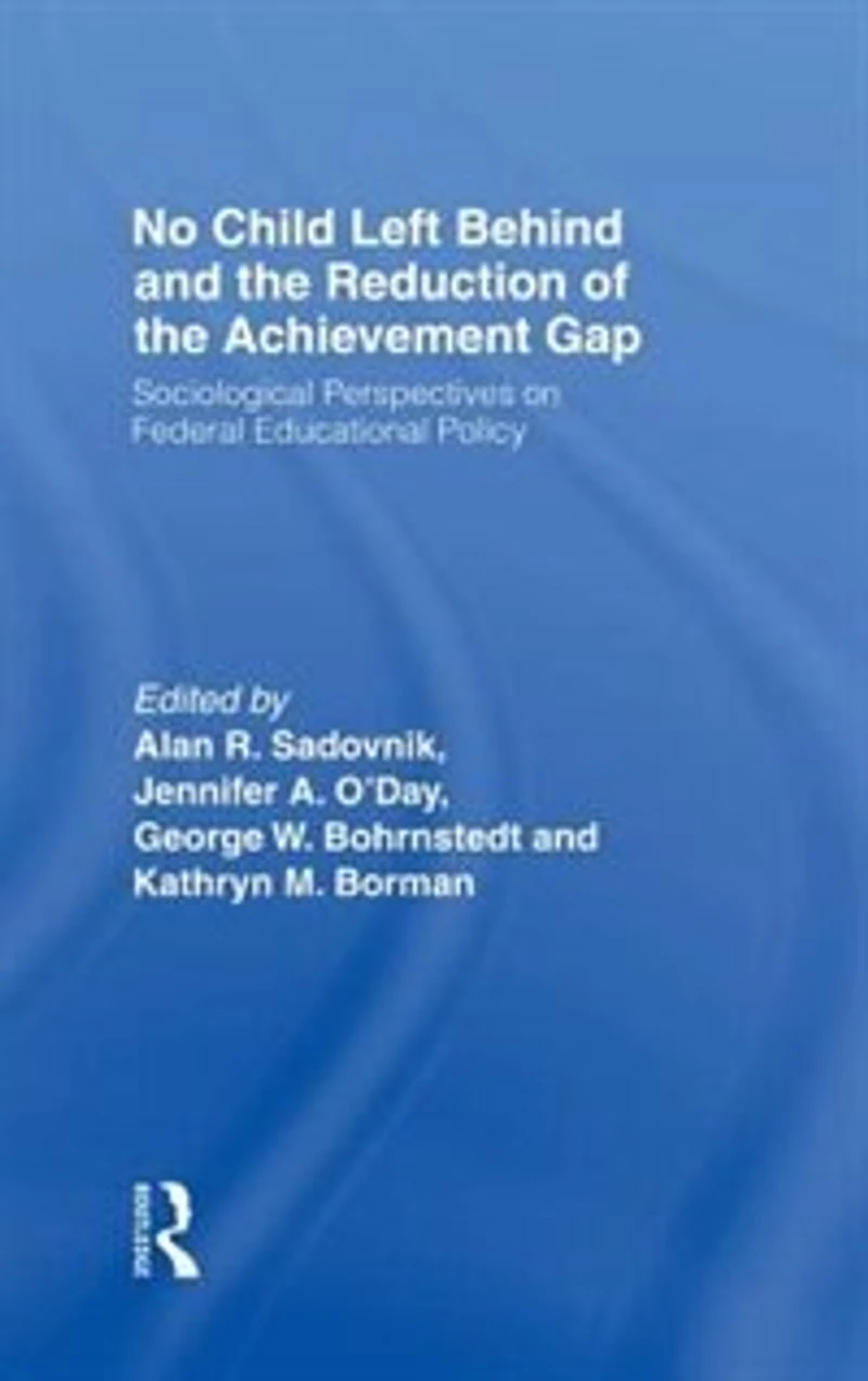 No Child Left Behind and the Reduction of Achievement Gap: Sociological Perspectives On Federal Educational Policy