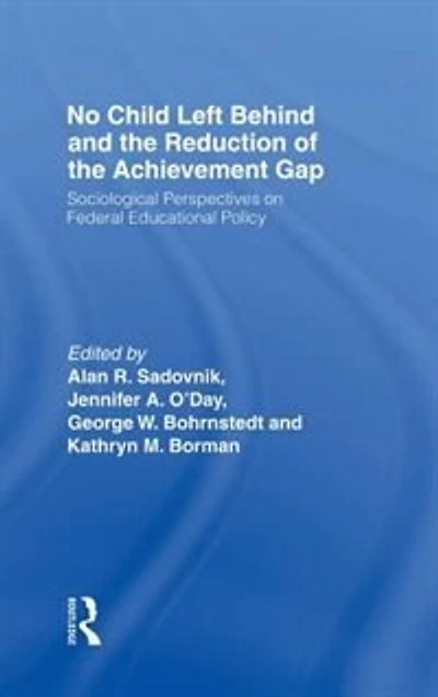 No Child Left Behind and the Reduction of Achievement Gap: Sociological Perspectives On Federal Educational Policy
