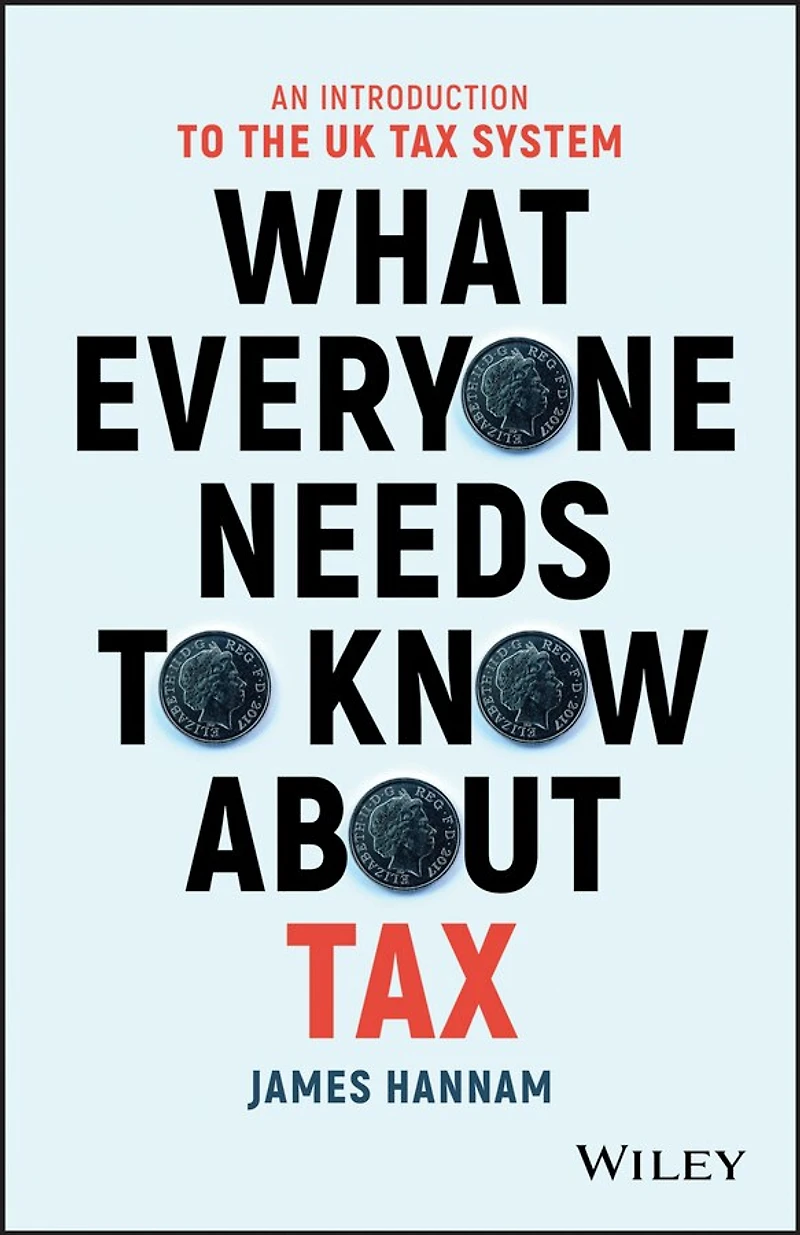 What Everyone Needs to Know about Tax: An Introduction the UK Tax System