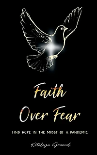 Faith Over Fear: Find Hope the Midst of a Pandemic