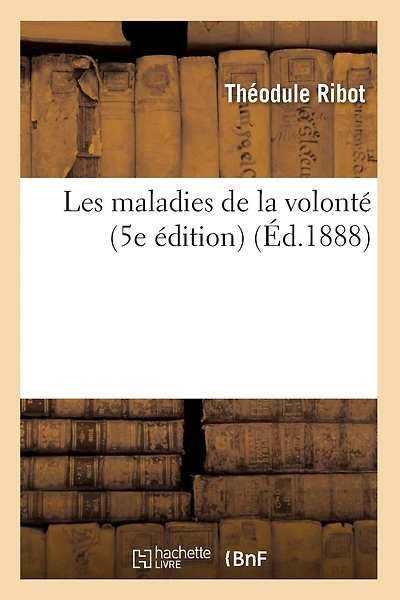 Les maladies de la volonté (5e édition) (Éd.1888)