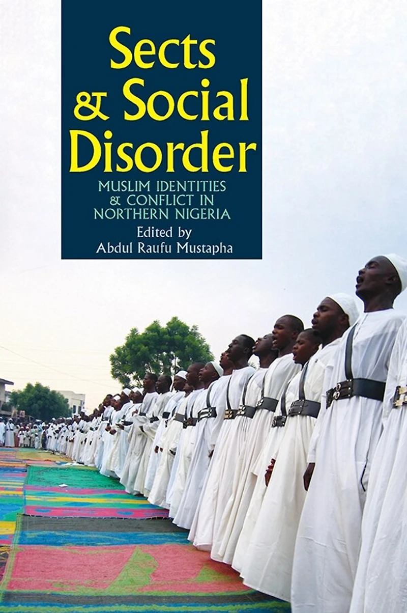 Sects & Social Disorder: Muslim Identities Conflict Northern Nigeria