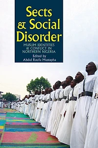 Sects & Social Disorder: Muslim Identities Conflict Northern Nigeria