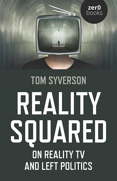 Reality Squared: On Reality Tv And Left Politics