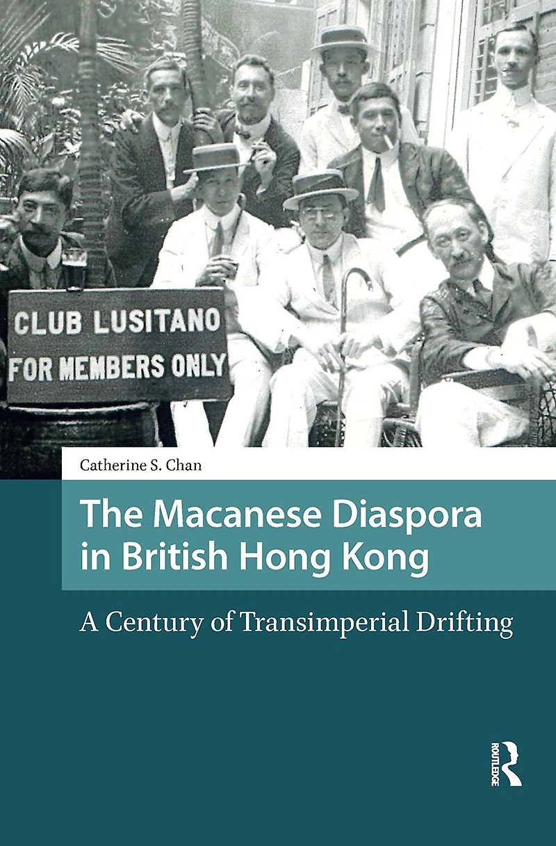 The Macanese Diaspora British Hong Kong: A Century of Transimperial Drifting