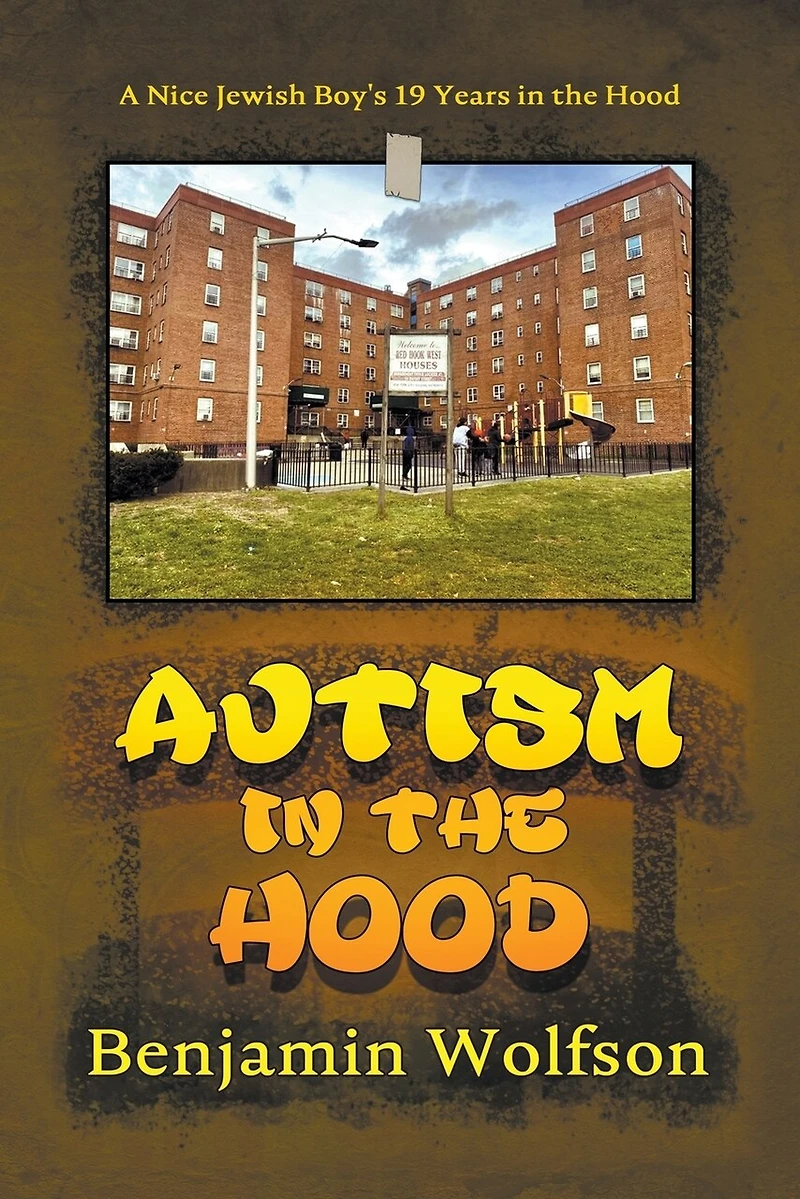 Autism in the Hood. A Nice Jewish Boy's 19 Years in the Hood